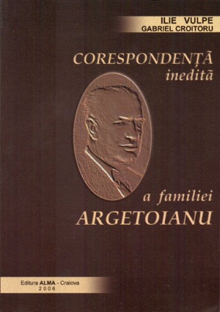Corespondenta inedita a familiei Argetoianu - Ilie Vulpe si Gabriel Croitoru